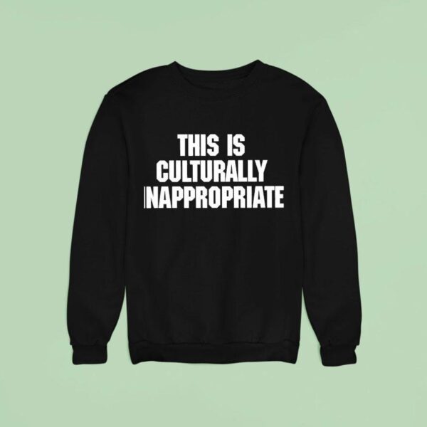 This Is Culturally Inappropriate New Sweatshirt
