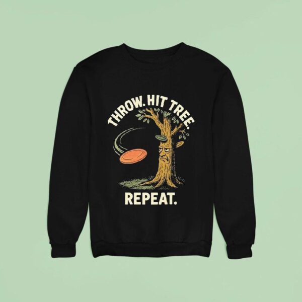 Throw Hit Tree Repeat Disc Golf Sweatshirt
