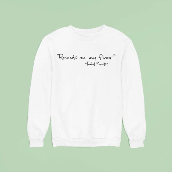 Todd Snider Records On My Floor Sweatshirt