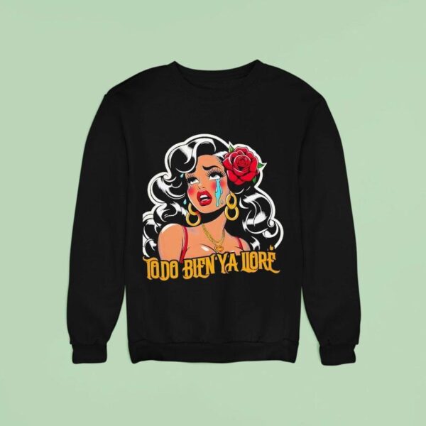 Todo Bien Ya Llor Telenovela Sweatshirt