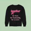 Together For Love For Humanity For A Cure Awareness Sweatshirt