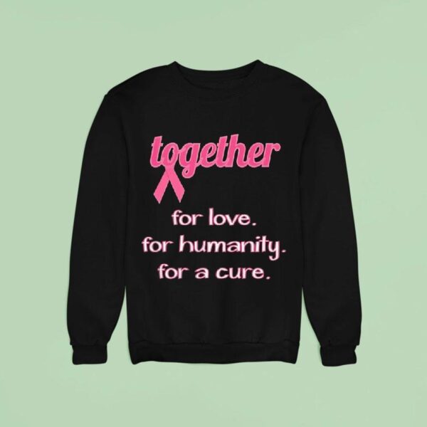 Together For Love For Humanity For A Cure Awareness Sweatshirt