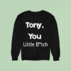 Tony You Little Bitch Sweatshirt