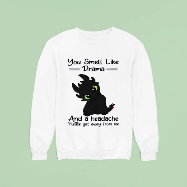 Toothless You Smell Like Drama And A Headache Please Get Away From Me Sweatshirt
