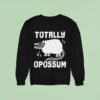 Totally Opossum Sweatshirt