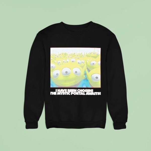 Toy Story I Have Been Chosen The Mystic Portal Awaits Sweatshirt