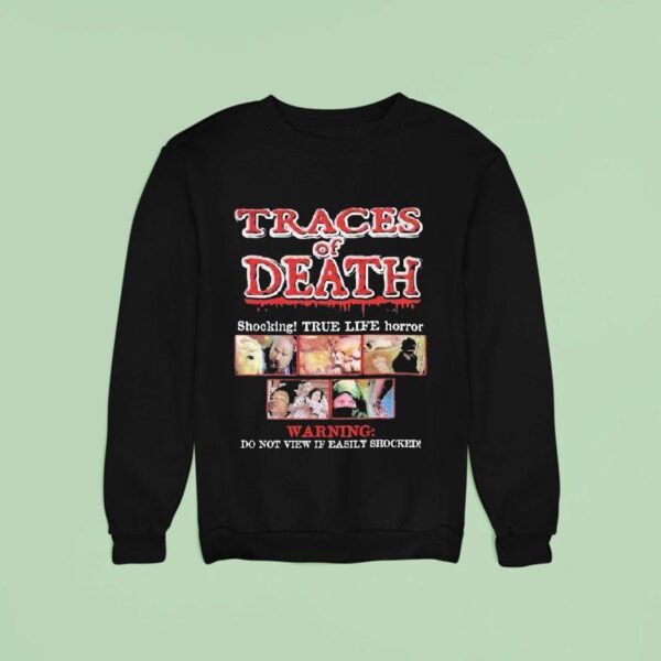 Traces Of Death Shocking True Life Horror Warning Do Not View If Easily Shocked Sweatshirt