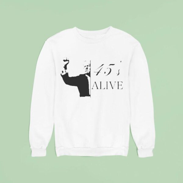 Trump S Alive Sweatshirt