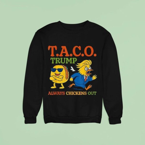Trump Always Chickens Out Taco Sweatshirt