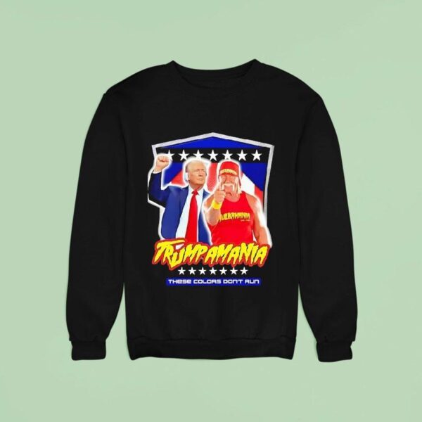 Trump And Hulk Hogan Trumpamania These Colors Don T Run Sweatshirt