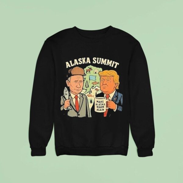 Trump And Putin Alaska Summit Make Alaska Warm Again Sweatshirt