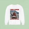 Trump I Have A Dream Make Prison Great Again Sweatshirt