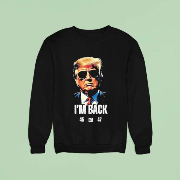 Trump I M Back Sweatshirt