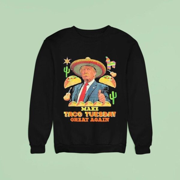 Trump Make Taco Tuesday Great Again Sweatshirt