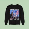 Trump Shooting It S Just A Bullet Can T Stop Him Sweatshirt