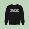 Trust Your Gut Before You Trust Your Hear Sweatshirt