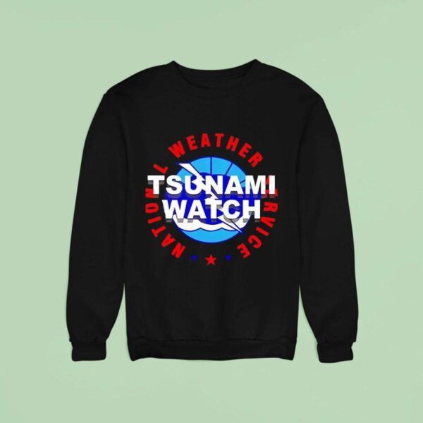 Tsunami Watch National Weather Service Sweatshirt