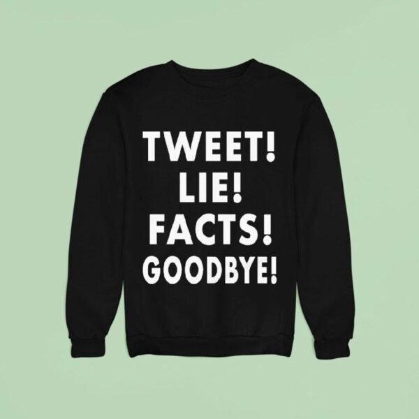 Tweet Lie Facts Goodbye Sweatshirt