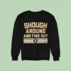 Tyler Shough Around And Find Ou Sweatshirt