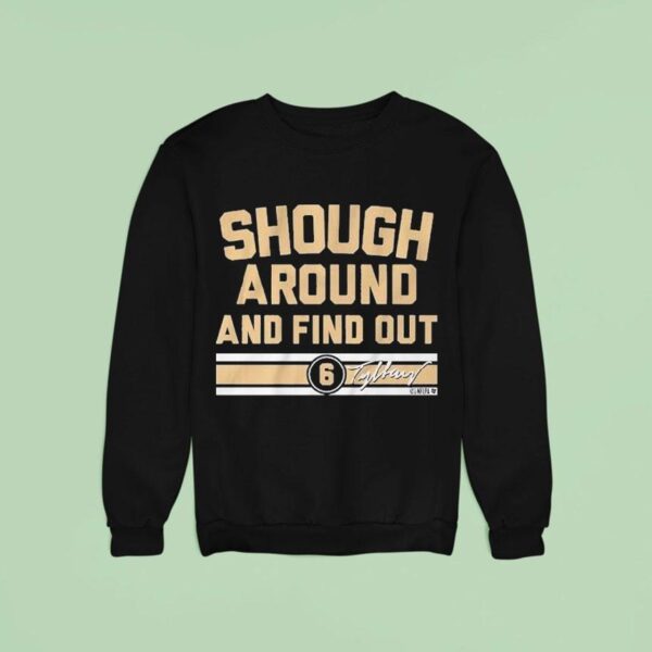 Tyler Shough Around And Find Ou Sweatshirt