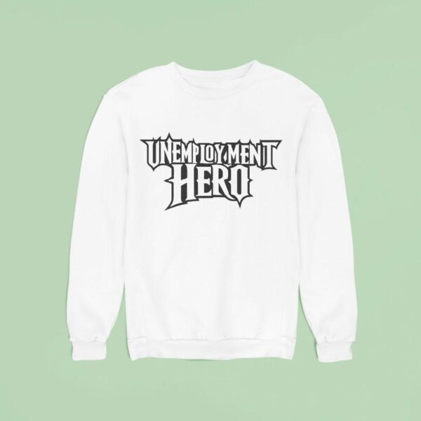 Unemployment Hero Sweatshirt