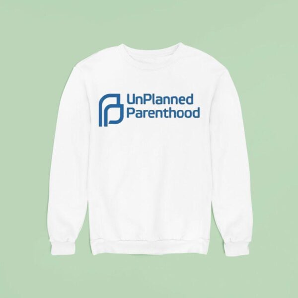 Unplanned Parenthood Sweatshirt