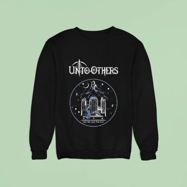 Unto Others Can You Hear The Rain Sweatshirt