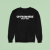 Up From Here Doesn T Suck Sweatshirt