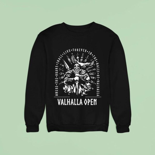 Valhalla Open Where The Brave Shall Live Forever In The Halls Of Valhalla Sweatshirt