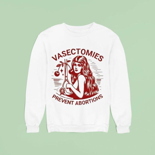 Vasectomies Prevent Abortions Sweatshirt