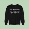 Veteran With A Sign Good Pt Scores Don T Make Good Leaders Sweatshirt