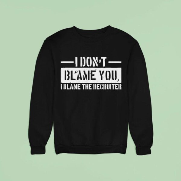 Veteran With A Sign I Don T Blame You I Blame The Becruiter Sweatshirt