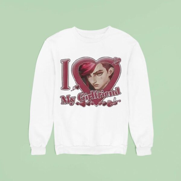 Vi Arcane I Love My Girlfriend League Of Legends Sweatshirt