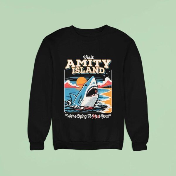 Visit Amity Island We Re Dying To Eat You Jaws Sweatshirt