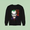 Wait Ll They Get A Load Of Me Joker Sweatshirt