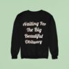Waiting For The Big Beautiful Obituary Sweatshirt