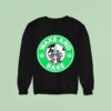 Wake And Bake Starbucks Weed S Sweatshirt