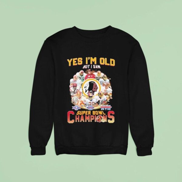 Washington Commanders Redskins Yes I M Old But I Saw Super Bowl Champions Signatures Sweatshirt