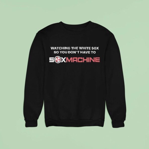 Watching The White Sox So You Don T Have To Sweatshirt