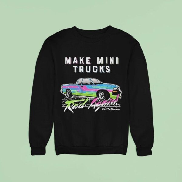 Watchjrgo Make Mini Trucks Rad Again Rad Xtreme Sweatshirt