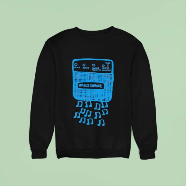 Water Damage Music No Sweatshirt