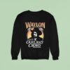 Waylon Jennings Cause They Don T Fit In Our Crazy Crowd Cowboy Sweatshirt