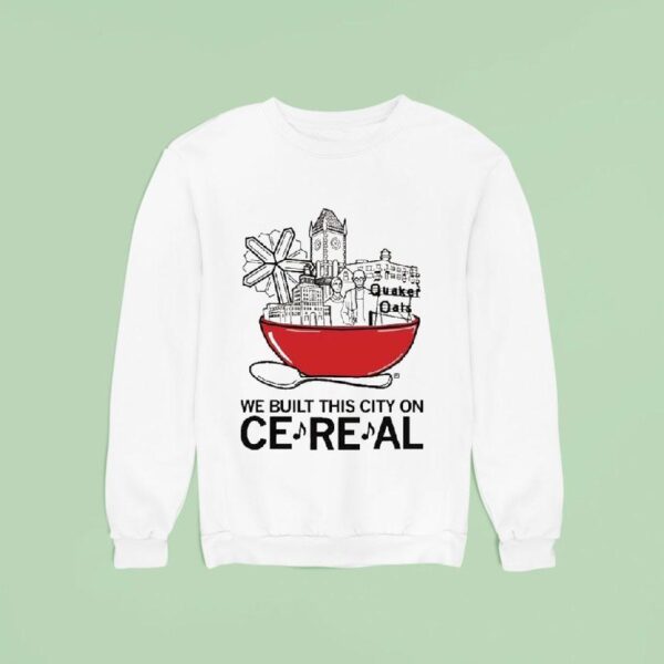 We Built This City On Cereal Sweatshirt