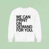 We Can Print On Demand For You T Shirs Sweatshirt