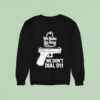 We Have The Guns We Don T Dial Sweatshirt