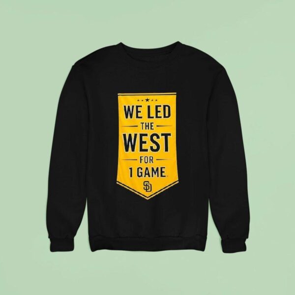 We Led The West For Game San Diego Padres Sweatshirt