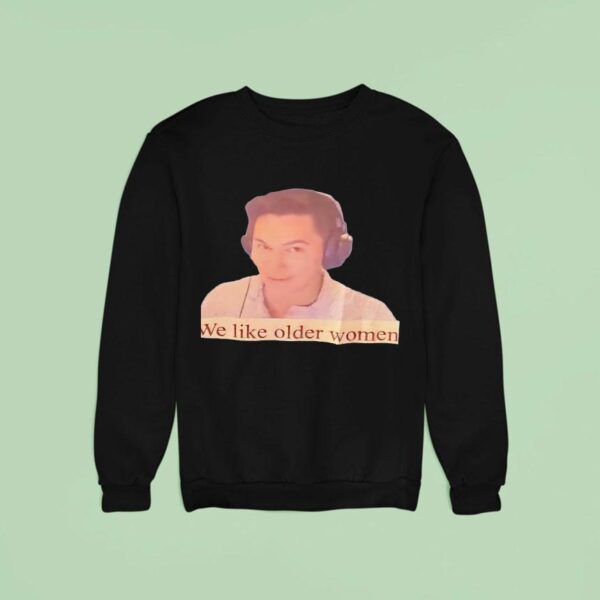 We Like Older Women Sweatshirt
