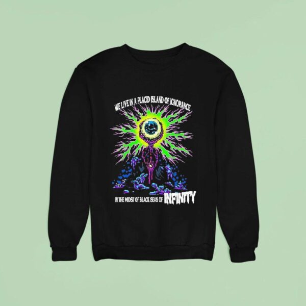 We Live In A Placid Island Of Ignorance In The Midst Of Black Seas Of Infinity Eye Sweatshirt