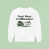 We Re Full Don T Move To Milwaukee Sweatshirt