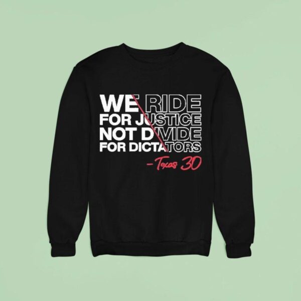 We Ride For Justice Not Divide For Dictators Texas Sweatshirt